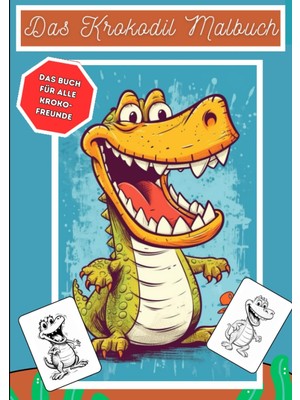 MUJGAN Das Krokodil Malbuch - Ausmalbuch Mit Süßen Kroko Bildern - Ab 3 Jahren - 30 Verschiedene Bilder Zum Ausmalen: Jedes Krokodilbild Ist Einzigartig Und ... Für Jungen Und Mädchen (German Edition)