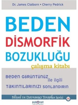 Beden Dismorfik Bozukluğu Çalışma Kitabı - Bilişsel ve Dranışçı Terapiler Serisi 25