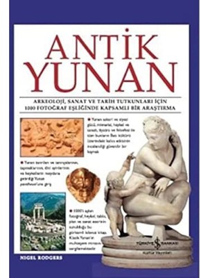Yunan: Arkeoloji, Sanat ve Tarih Tutkunları Için 1000 Fotoğraf Eşliğinde Kapsamlı Bir Araştırma