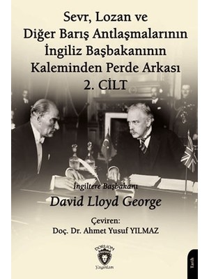Dorlion Yayınları Sevr, Lozan ve Diğer Barış Antlaşmalarının Ingiliz Başbakanının Kaleminden Perde Arkası 2. Cilt