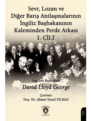 Dorlion Yayınları Sevr, Lozan ve Diğer Barış Antlaşmalarının Ingiliz Başbakanının Kaleminden Perde Arkası 1. Cilt