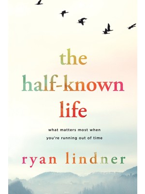 Step Kitap The Half-Known Life: What Matters Most When You're Running Out Of Time