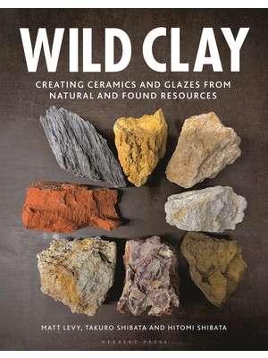 Rafta Wild Clay: Creating Ceramics And Glazes From Natural And Found Resources