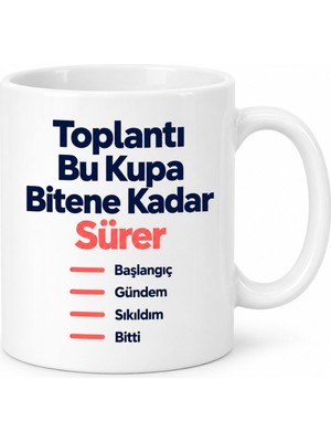 Bezos Toplantı Bu Kupa Bitene Kadar Sürer Tasarımlı Porselen Kupa - Model 376