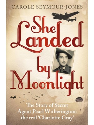 Str Store She Landed By Moonlight: The Story Of Secret Agent Pearl Witherington: The 'real Charlotte Gray'
