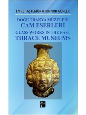 Gazi Kitabevi Doğu Trakya Müzeleri Cam Eserleri Glass Works In The East Thrace Museums