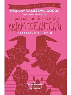 İş Bankası Kültür Yayınları Dikanka Yakınlarında Bir Çiftlikte Akşam Toplantıları (Kısaltılmış Metin)
