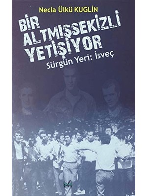 İzan Yayıncılık Sürgün Yeri: Isveç - Bir Altmışsekizli Yetişiyor