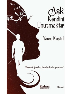 Kadran Medya Yayıncılık Aşk Kendini Unutmaktır