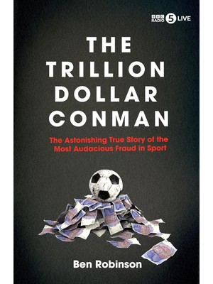 Str Store The Trillion Dollar Conman: The Astonishing True Story Of The Most Audacious Fraud In Sport
