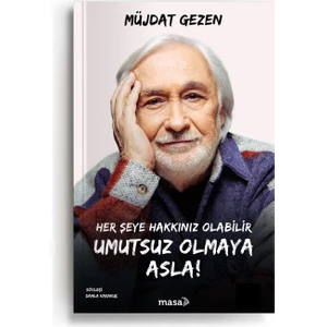 Her Şeye Hakkınız Olabilir Umutsuz Olmaya Asla! - Müjdat Gezen