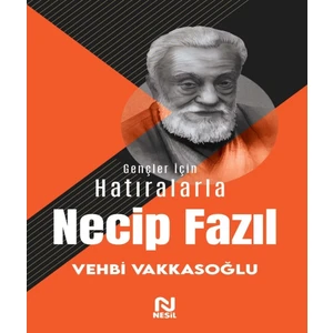 Gençler Için Hatıralarla Necip Fazıl - Vehbi Vakkasoğlu