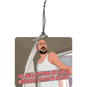 By Meyla Bymeyla Ne Anlatıyon Be Abla Gözünü Seveyim Be Abi Tasarımlı Dekoratif Oto Kokusu ve Oto Aksesuarı