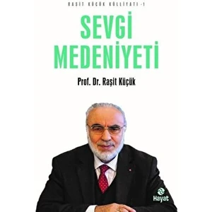 Sevgi Medeniyeti - Raşit Küçük Külliyatı 1