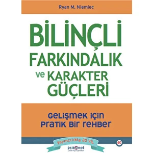Bilinçli Farkındalık ve Karakter Güçleri - Gelişmek için Pratik Bir Rehber - Ryan M. Niemiec