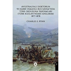 Avustralyalı Doktorun 93 Harbi, Osmanlı-Rus Savaşında Türk Ordusuna Yardımları (Türk Kızılayı’ndaki Anılarım) 1877-1878
