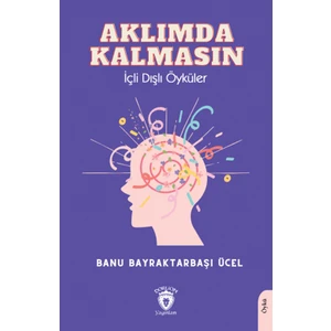 Aklımda Kalmasın Içli Dışlı Öyküler