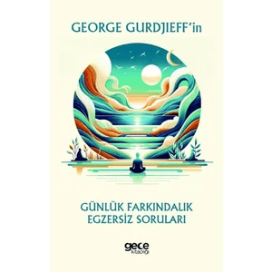 George Gurdjieff’in Günlük Farkındalık Egzersiz Soruları