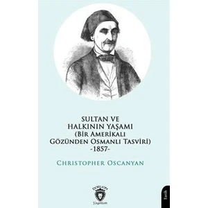 Sultan ve Halkının Yaşamı (Bir Amerikalı Gözünden Osmanlı Tasviri) -1857-
