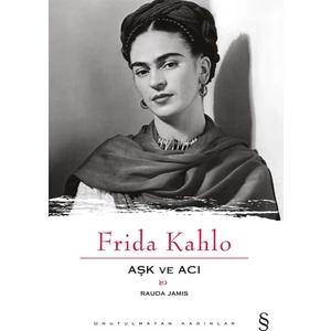 Frida Kahlo: Aşk ve Acı - Rauda Jamis