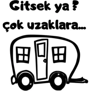 Gitsek Ya ? Çok Uzaklara ... Karavan Kamp Sticker