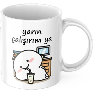Yarın Çalışırım Ya Kupa Bardak Komik Yazılı Hediyelik Kahve Çay Kupası
