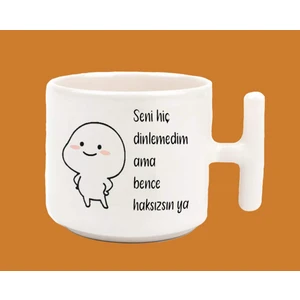 Hesaplısı Burada Seni Hiç Dinlemedim Ama Bence Haksızsın Espirili T Kulplu Latte Kupa Bardak