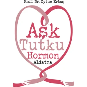 Aşk Tutku Hormon Aldatma - Oytun Erbaş