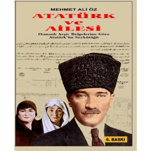 Atatürk ve Ailesi Osmanlı Arşiv Belgelerine Göre - Mehmet Ali Öz