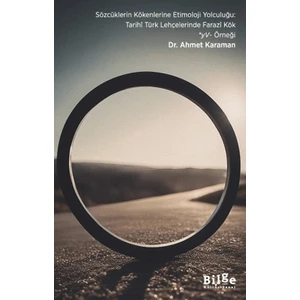 Sözcüklerin Kökenlerine Etimoloji Yolculuğu: Tarihi Türk Lehçelerinde Farazi Kök YV - Örneği - Ahmet Karaman