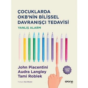 Çocuklarda Okb'nin Bilişsel Davranışçı Tedavisi - Yanlış Alarm - Terapist Kitabı - John Piacentini