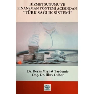 Hizmet Sunumu ve Finansman Yöntemi Açısından Türk Sağlık Sistemi - Beyza Mıynat Taşdemir