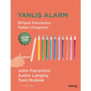 Yanlış Alarm - Bilişsel Davranışçı Tedavi Programı - Çalışma Kitabı - John Piacentini