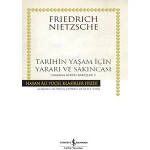 Hasan Ali Yücel Klasikleri :Zamana Aykırı Bakışlar 2: Tarihin Yaşam İçin Yararı Ve Sakıncası - Friedrich Wilhelm Nietzsche