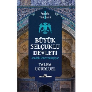 Anadolu Türk Tarihi 1 Büyük Selçuklu Devleti - Talha Uğurluel