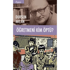 Öğretmeni Kim Öptü? - Dursun Akçam