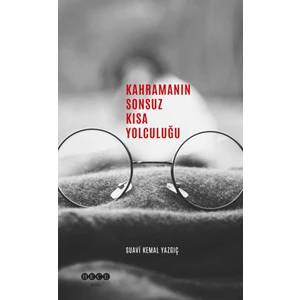 Kahramanın Sonsuz Kısa Yolculuğu - Suavi Kemal Yazgıç