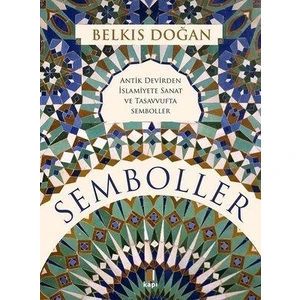Semboller - Antik Devirden İslamiyete Sanat ve Tasavvufta Semboller (Ciltli) - Belkıs Doğan