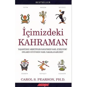 İçimizdeki Kahraman Yaşadığımız Altı Arketip - Carol S. Pearson