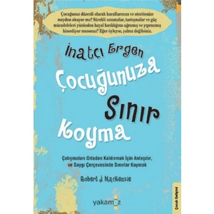 İnatçı Ergen Çocuğunuza Sınır Koyma - Robert J. Mackenzie