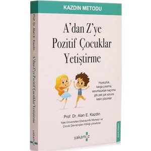 A'dan Z'ye Pozitif Çocuklar Yetiştirme - Prof. Dr. Alan E. Kazdin
