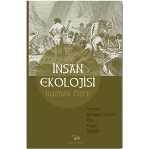 İnsan Ekolojisi - İnsanın Gezegenimizdeki Kısa Yaşam Öyküsü