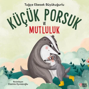 Küçük Porsuk ve Mutluluk - Tuğçe Ebesek Büyükuğurlu