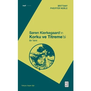 Søren Kierkegaard’ın Korku ve Titreme’si - Brittany Pheiffer Noble