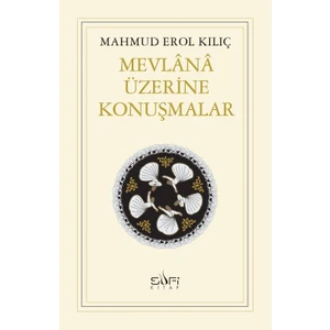 Mevlana Üzerine Konuşmalar - Mahmud Erol Kılıç