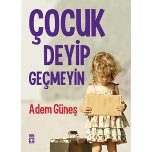 Çocuk Deyip Geçmeyin - Adem Güneş