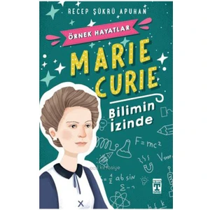 Marie Curie: Bilimin İzinde - Recep Şükrü Apuhan