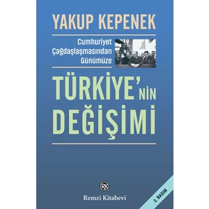 Cumhuriyet Çağdaşlaşmasından Günümüze Türkiye’nin Değişimi - Yakup Kepenek