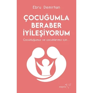 Çocuğumla Beraber İyileşiyorum - Ebru Demirhan
