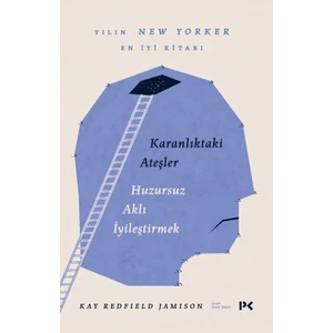 Karanlıktaki Ateşler: Huzursuz Aklı İyileştirmek - Kay Redfield Jamison